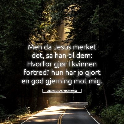 Picture 05 - Matteus 26:10 NORSK - Men da Jesus merket det, sa han til dem: Hvorfor - Bible Verse Picture