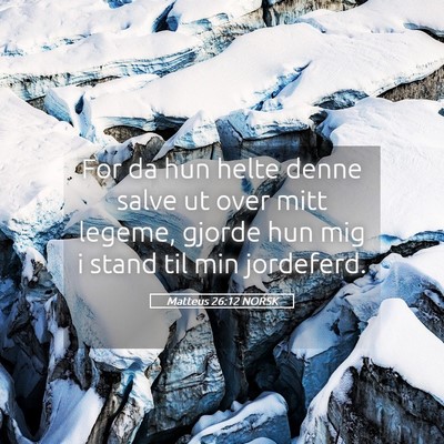 Picture 05 - Matteus 26:12 NORSK - For da hun helte denne salve ut over mitt legeme, - Bible Verse Picture