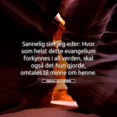 Picture 05 - Matteus 26:13 NORSK - Sannelig sier jeg eder: Hvor som helst dette - Bible Verse Picture