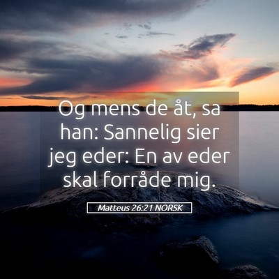 Picture 05 - Matteus 26:21 NORSK - Og mens de åt, sa han: Sannelig sier jeg eder: - Bible Verse Picture