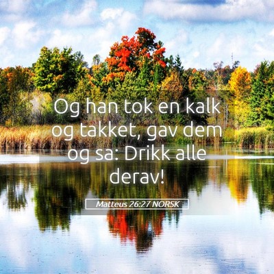 Picture 05 - Matteus 26:27 NORSK - Og han tok en kalk og takket, gav dem og sa: - Bible Verse Picture