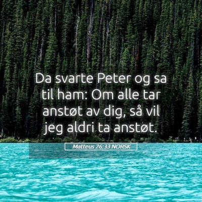 Picture 05 - Matteus 26:33 NORSK - Da svarte Peter og sa til ham: Om alle tar - Bible Verse Picture