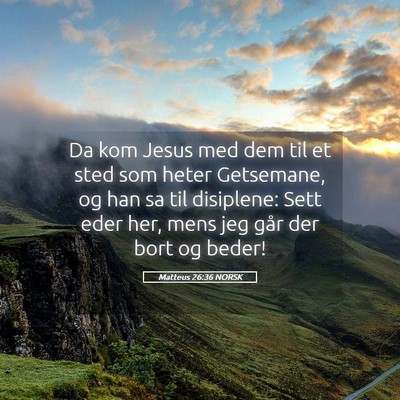 Picture 05 - Matteus 26:36 NORSK - Da kom Jesus med dem til et sted som heter - Bible Verse Picture