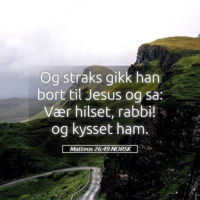 Picture 05 - Matteus 26:49 NORSK - Og straks gikk han bort til Jesus og sa: Vær - Bible Verse Picture