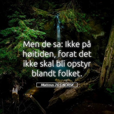 Picture 05 - Matteus 26:5 NORSK - Men de sa: Ikke på høitiden, forat det ikke - Bible Verse Picture