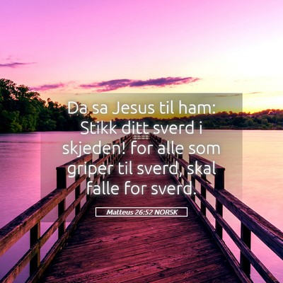 Picture 05 - Matteus 26:52 NORSK - Da sa Jesus til ham: Stikk ditt sverd i skjeden! - Bible Verse Picture