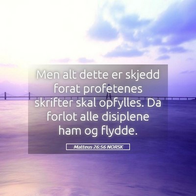 Picture 05 - Matteus 26:56 NORSK - Men alt dette er skjedd forat profetenes skrifter - Bible Verse Picture