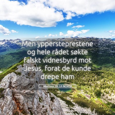 Picture 05 - Matteus 26:59 NORSK - Men yppersteprestene og hele rådet søkte falskt - Bible Verse Picture