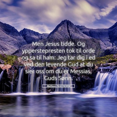 Picture 05 - Matteus 26:63 NORSK - Men Jesus tidde. Og ypperstepresten tok til orde - Bible Verse Picture