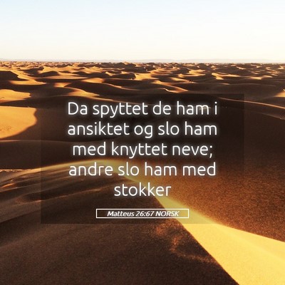 Picture 05 - Matteus 26:67 NORSK - Da spyttet de ham i ansiktet og slo ham med - Bible Verse Picture