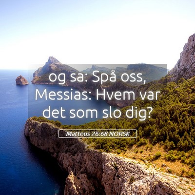Picture 05 - Matteus 26:68 NORSK - og sa: Spå oss, Messias: Hvem var det som slo - Bible Verse Picture