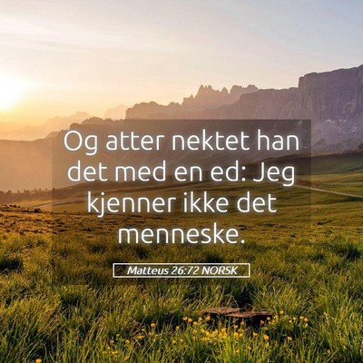 Picture 05 - Matteus 26:72 NORSK - Og atter nektet han det med en ed: Jeg kjenner - Bible Verse Picture
