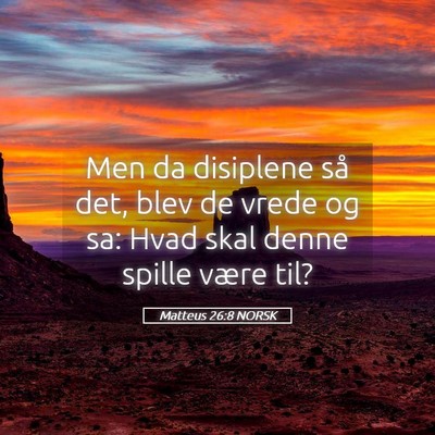 Picture 05 - Matteus 26:8 NORSK - Men da disiplene så det, blev de vrede og sa: - Bible Verse Picture