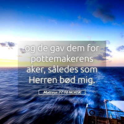 Picture 05 - Matteus 27:10 NORSK - og de gav dem for pottemakerens aker, således - Bible Verse Picture
