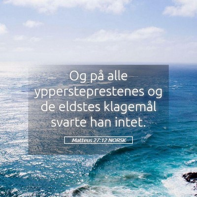 Picture 05 - Matteus 27:12 NORSK - Og på alle yppersteprestenes og de eldstes - Bible Verse Picture