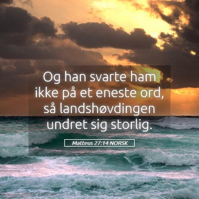 Picture 05 - Matteus 27:14 NORSK - Og han svarte ham ikke på et eneste ord, så - Bible Verse Picture