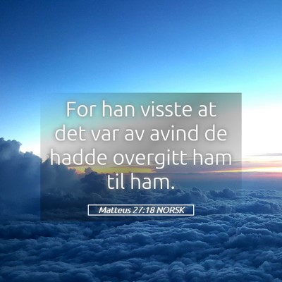 Picture 05 - Matteus 27:18 NORSK - For han visste at det var av avind de hadde - Bible Verse Picture