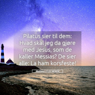 Picture 05 - Matteus 27:22 NORSK - Pilatus sier til dem: Hvad skal jeg da gjøre med - Bible Verse Picture