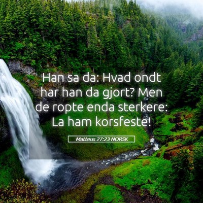 Picture 05 - Matteus 27:23 NORSK - Han sa da: Hvad ondt har han da gjort? Men de - Bible Verse Picture