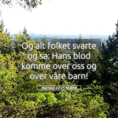 Picture 05 - Matteus 27:25 NORSK - Og alt folket svarte og sa: Hans blod komme over - Bible Verse Picture