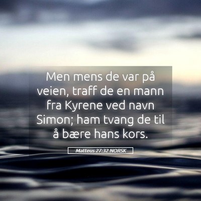 Picture 05 - Matteus 27:32 NORSK - Men mens de var på veien, traff de en mann fra - Bible Verse Picture