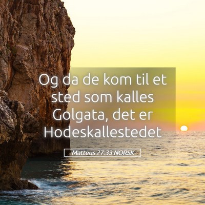 Picture 05 - Matteus 27:33 NORSK - Og da de kom til et sted som kalles Golgata, det - Bible Verse Picture