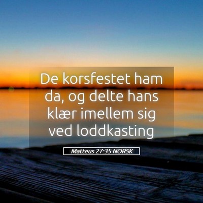 Picture 05 - Matteus 27:35 NORSK - De korsfestet ham da, og delte hans klær imellem - Bible Verse Picture