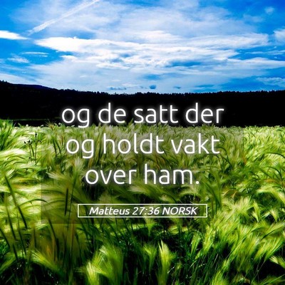 Picture 05 - Matteus 27:36 NORSK - og de satt der og holdt vakt over - Bible Verse Picture