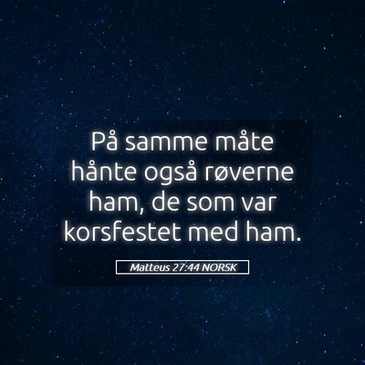Picture 05 - Matteus 27:44 NORSK - På samme måte hånte også røverne ham, de som - Bible Verse Picture