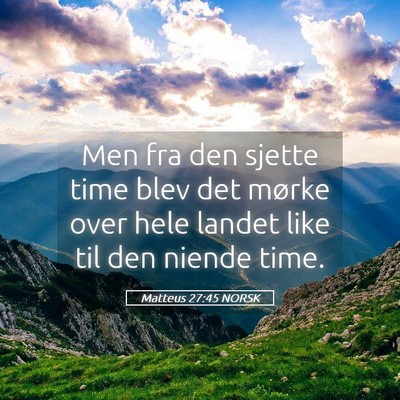 Picture 05 - Matteus 27:45 NORSK - Men fra den sjette time blev det mørke over hele - Bible Verse Picture
