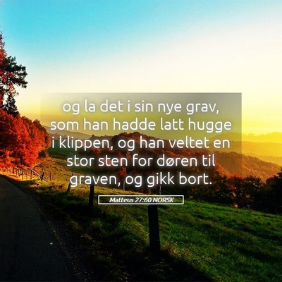 Picture 05 - Matteus 27:60 NORSK - og la det i sin nye grav, som han hadde latt - Bible Verse Picture