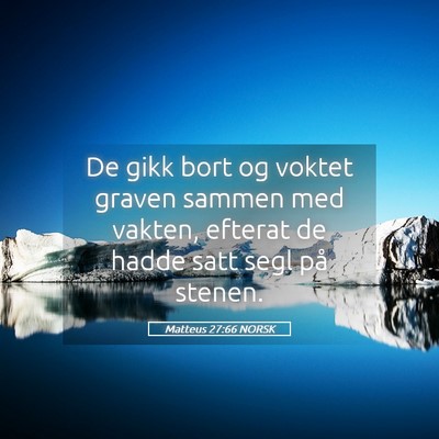 Picture 05 - Matteus 27:66 NORSK - De gikk bort og voktet graven sammen med vakten, - Bible Verse Picture