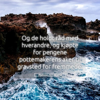 Picture 05 - Matteus 27:7 NORSK - Og de holdt råd med hverandre, og kjøpte for - Bible Verse Picture