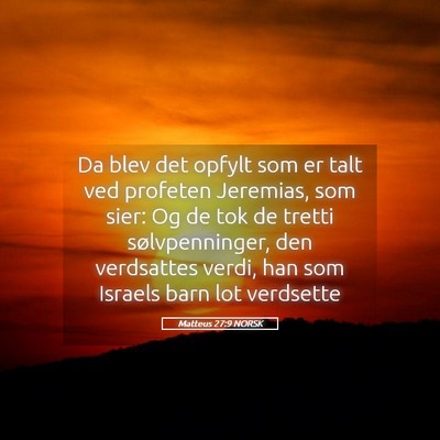 Picture 05 - Matteus 27:9 NORSK - Da blev det opfylt som er talt ved profeten - Bible Verse Picture