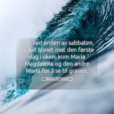 Picture 05 - Matteus 28:1 NORSK - Men ved enden av sabbaten, da det lysnet mot den - Bible Verse Picture