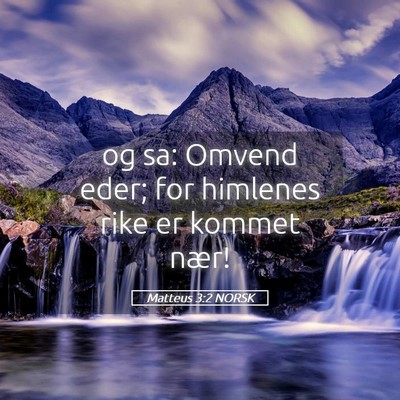 Picture 05 - Matteus 3:2 NORSK - og sa: Omvend eder; for himlenes rike er kommet - Bible Verse Picture