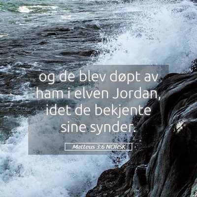 Picture 05 - Matteus 3:6 NORSK - og de blev døpt av ham i elven Jordan, idet de - Bible Verse Picture