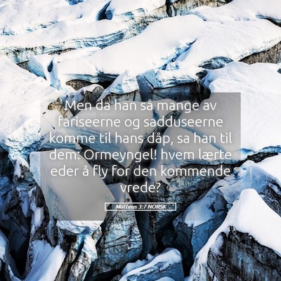 Picture 05 - Matteus 3:7 NORSK - Men da han så mange av fariseerne og sadduseerne - Bible Verse Picture