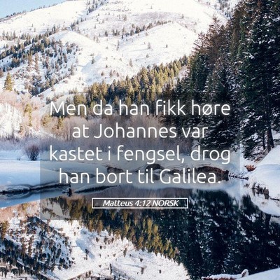 Picture 05 - Matteus 4:12 NORSK - Men da han fikk høre at Johannes var kastet i - Bible Verse Picture