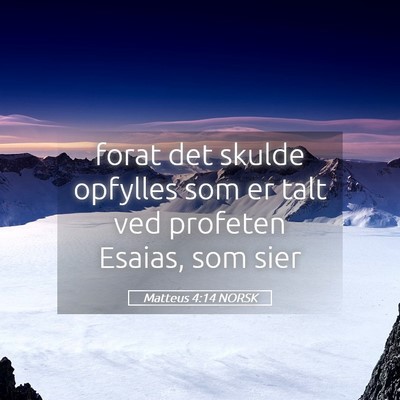 Picture 05 - Matteus 4:14 NORSK - forat det skulde opfylles som er talt ved - Bible Verse Picture