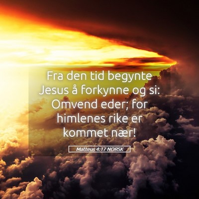 Picture 05 - Matteus 4:17 NORSK - Fra den tid begynte Jesus å forkynne og si: - Bible Verse Picture