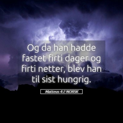 Picture 05 - Matteus 4:2 NORSK - Og da han hadde fastet firti dager og firti - Bible Verse Picture
