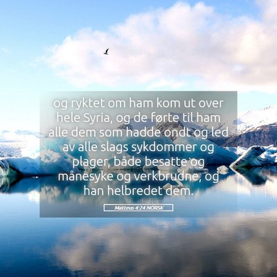Picture 05 - Matteus 4:24 NORSK - og ryktet om ham kom ut over hele Syria, og de - Bible Verse Picture