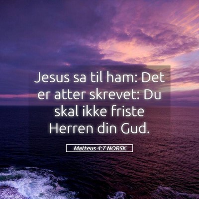 Picture 05 - Matteus 4:7 NORSK - Jesus sa til ham: Det er atter skrevet: Du skal - Bible Verse Picture