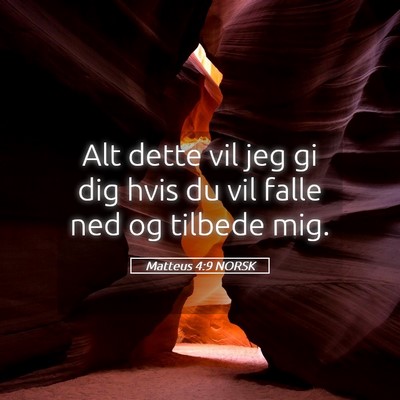 Picture 05 - Matteus 4:9 NORSK - Alt dette vil jeg gi dig hvis du vil falle ned og - Bible Verse Picture