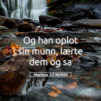 Picture 05 - Matteus 5:2 NORSK - Og han oplot sin munn, lærte dem og - Bible Verse Picture