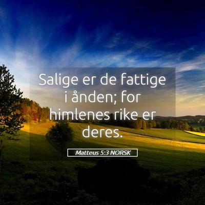 Picture 05 - Matteus 5:3 NORSK - Salige er de fattige i ånden; for himlenes rike - Bible Verse Picture