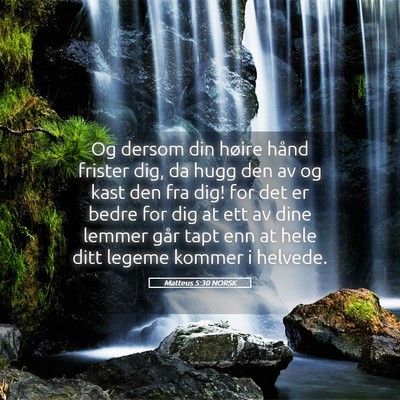 Picture 05 - Matteus 5:30 NORSK - Og dersom din høire hånd frister dig, da hugg - Bible Verse Picture