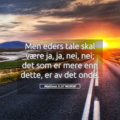 Picture 05 - Matteus 5:37 NORSK - Men eders tale skal være ja, ja, nei, nei; det - Bible Verse Picture