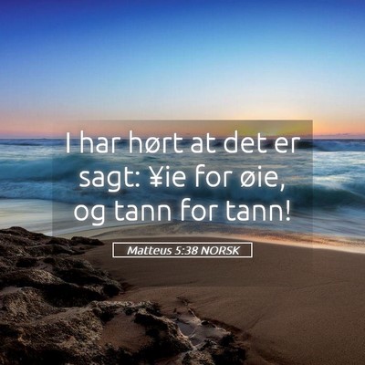 Picture 05 - Matteus 5:38 NORSK - I har hørt at det er sagt: ¥ie for øie, og - Bible Verse Picture